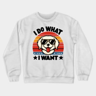 i do what i want funny Dog Crewneck Sweatshirt